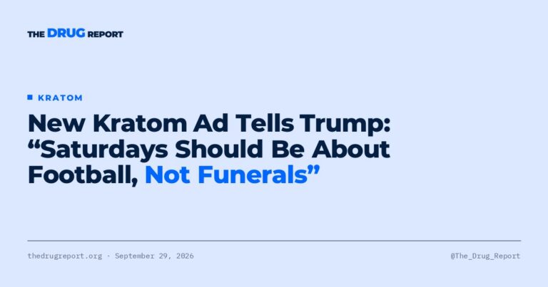 New Kratom Ad Tells Trump: “Saturdays Should Be About Football, Not Funerals” | The Drug Report